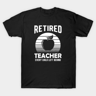 Retired Teacher Every Child Left Behind T-Shirt